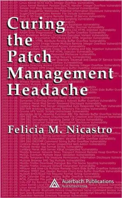 Curing the Patch Management Headache (English, Felicia M. Wetter)