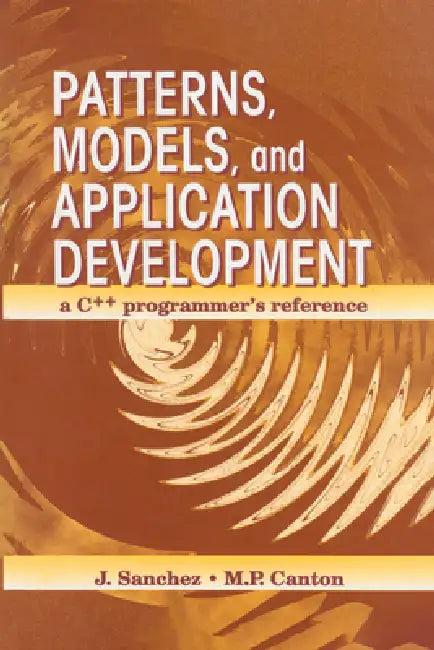 Patterns, Models, and Application Development (English, Julio Sanchez | Maria P. Canton)