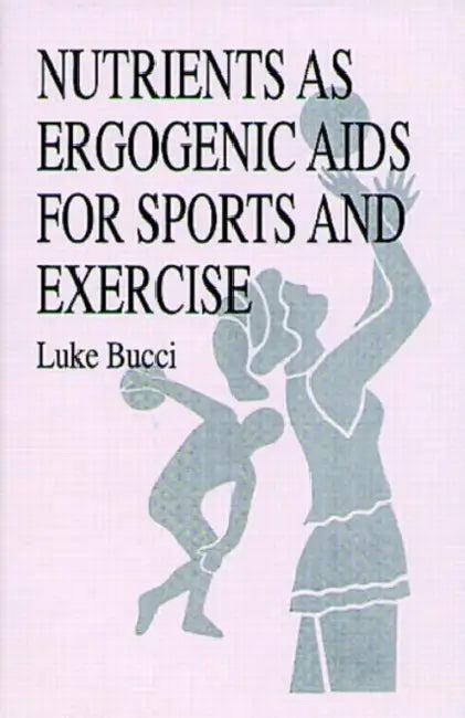 Nutrients as Ergogenic AIDS for Sports and Exercise (English, Luke R. Bucci)