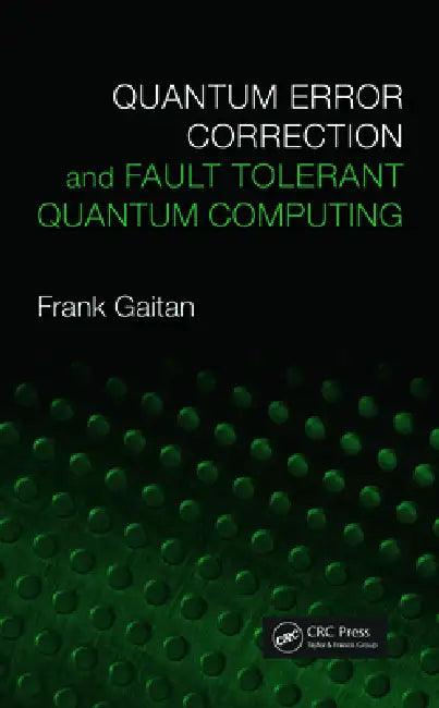 Quantum Error Correction and Fault Tolerant Quantum Computing (English, Frank Gaitan)