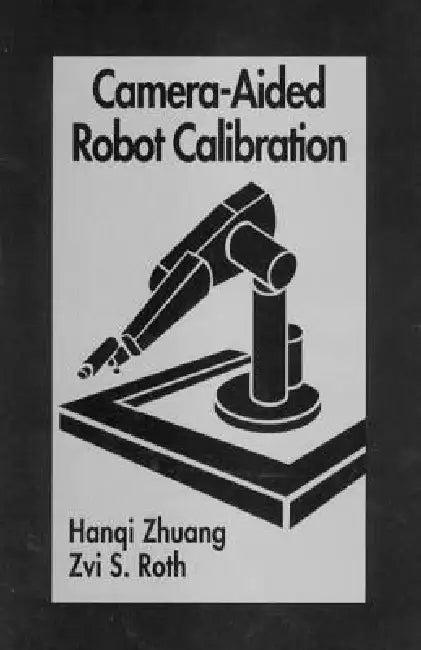 Camera-Aided Robot Calibration (English, Hangi Zhuang | Zvi S. Roth)