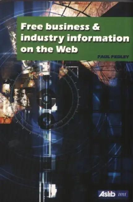 Free Business and Industry Information on the Web (English, Paul Pedley)
