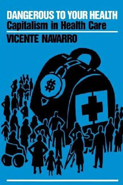 Dangerous to Your Health (English, Vicente Navarro)