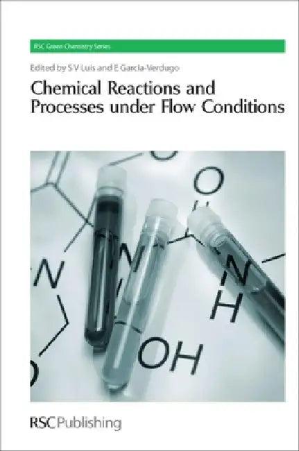 Chemical Reactions and Processes Under Flow Conditions (English, Santiago V. Luis | Eduardo Garcia-Verdugo)