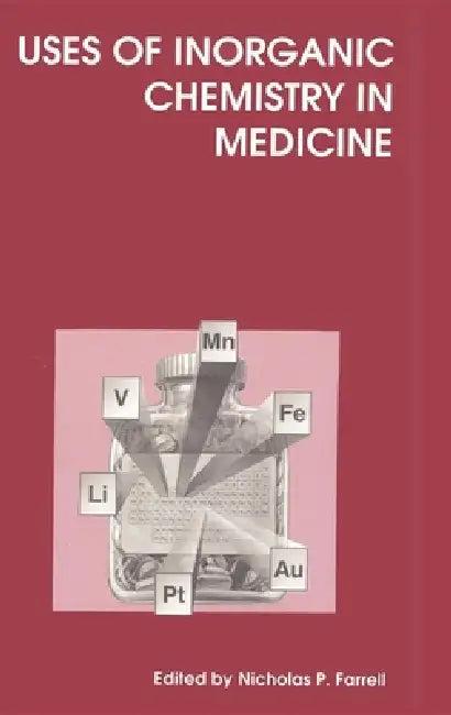 Uses of Inorganic Chemistry in Medicine (English, J. H. McNeill | Nicholas P. Farrell | Katherine H. Thompson)