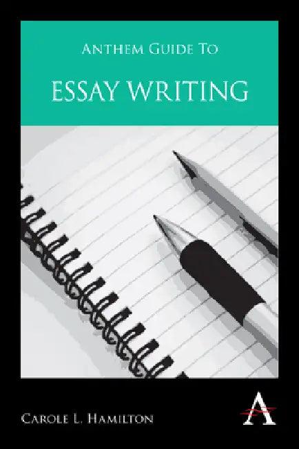 Anthem Guide to Essay Writing (English, Carole L. Hamilton)