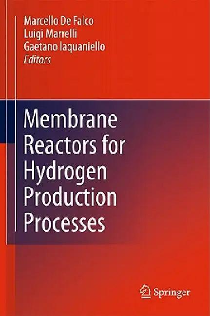 Membrane Reactors for Hydrogen Production Processes (English, Marcello De Falco | Luigi Marrelli | Gaetano Iaquaniello)