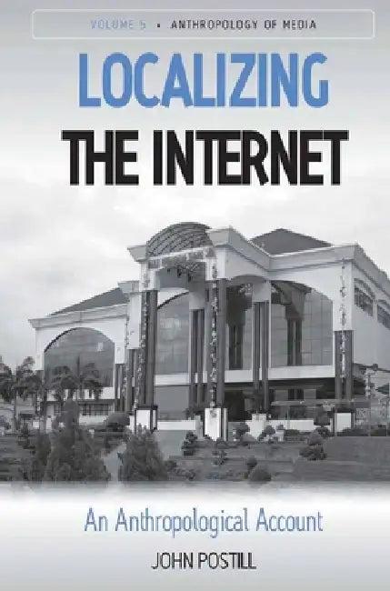 Localizing the Internet (English, John Postill)