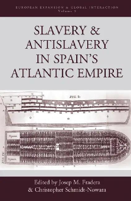 Slavery and Antislavery in Spain's Atlantic Empire (English, Josep M. Fradera | Christopher Schmidt-Nowara)