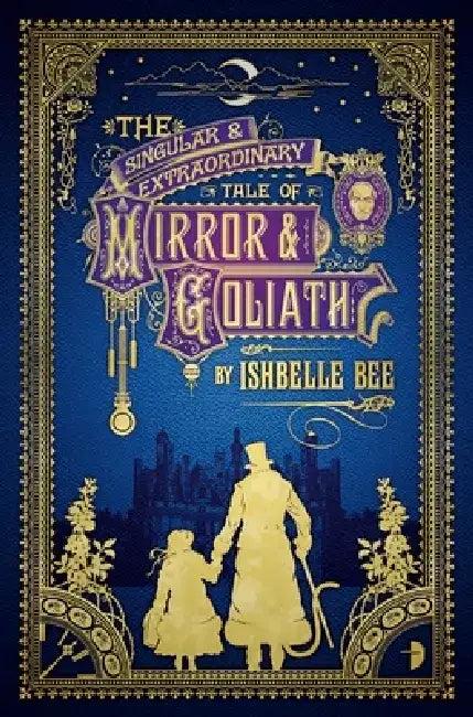 The Singular & Extraordinary Tale of Mirror & Goliath (English, Ishbelle Bee)