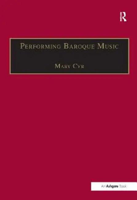 Performing Baroque Music (English, Mary Cyr)