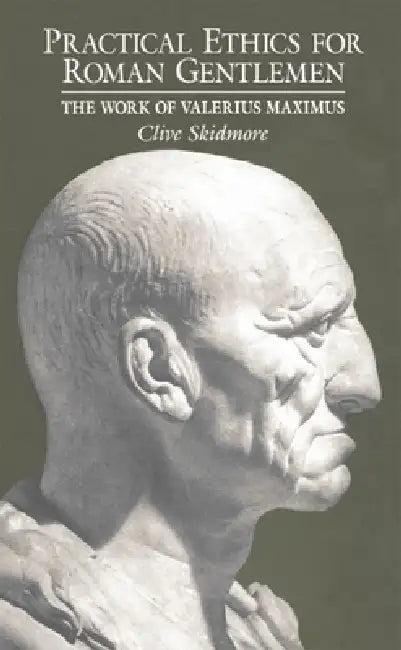 Practical Ethics for Roman Gentlemen (English, Clive Skidmore)
