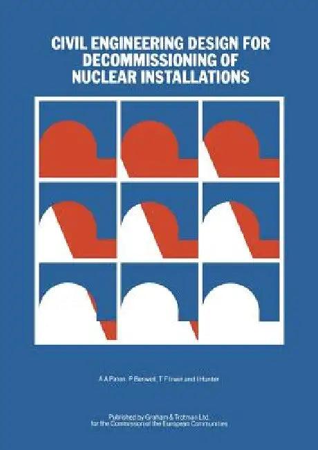 Civil Engineering Design for Decommissioning of Nuclear Installations (English, A. a. Paton | P. Benwell | T. F. Irwin)