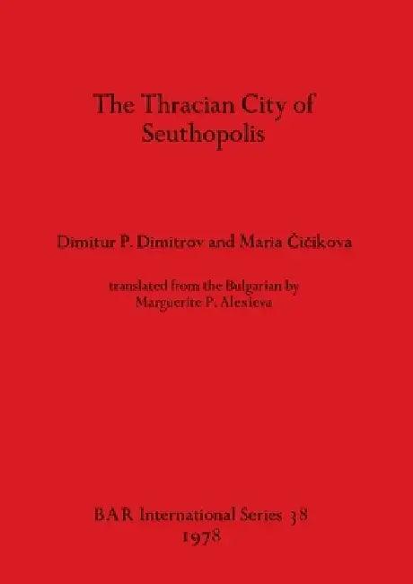 The Thracian City of Seuthopolis (English, Dimitur P. Dimitrov | Maria Čičikova)