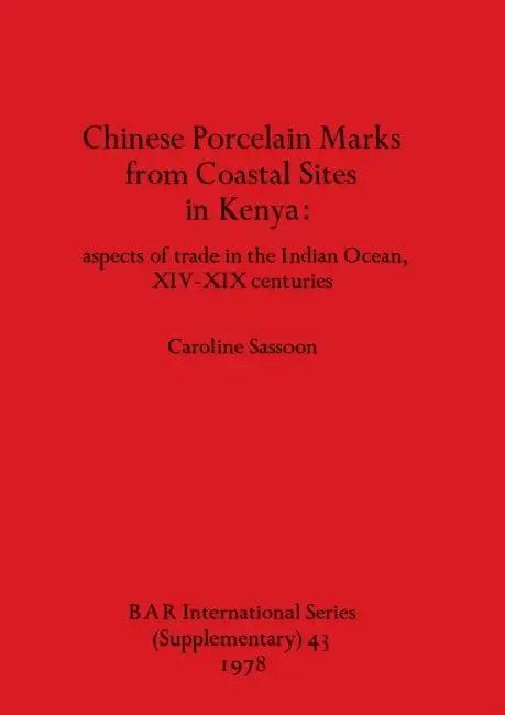 Chinese Porcelain Marks from Coastal Sites in Kenya (English, Caroline Sassoon)