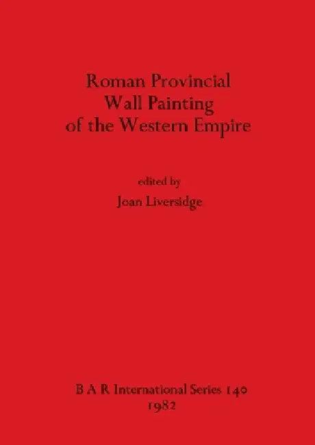 Roman Provincial Wall Painting of the Western Empire (English, Joan Liversidge)