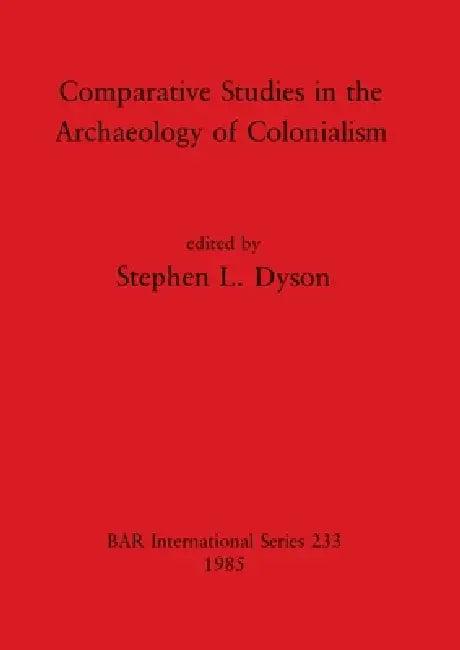 Comparative Studies in the Archaeology of Colonialism (English, Stephen L. Dyson)