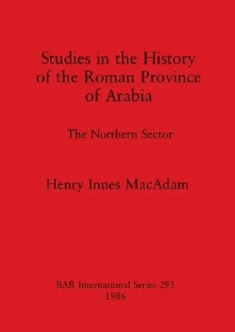 Studies in the History of the Roman Province of Arabia (English, Henry Innes MacAdam)