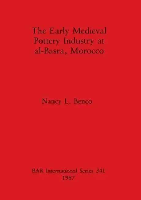 The Early Medieval Pottery Industry at al-Basra, Morocco (English, Nancy L. Benco)