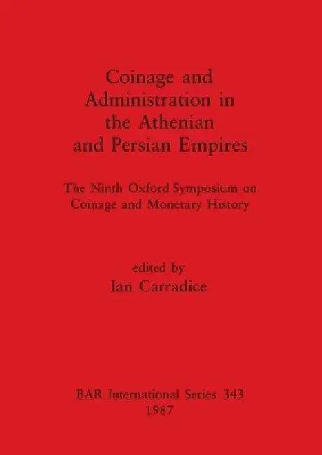 Coinage and Administration in the Athenian and Persian Empires (English, Ian Carradice)