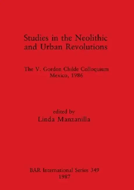 Studies in the Neolithic and Urban Revolutions (English, Linda Manzanilla)