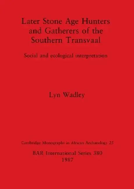 Later Stone Age Hunters and Gatherers of the Southern Transvaal (English, Lyn Wadley)