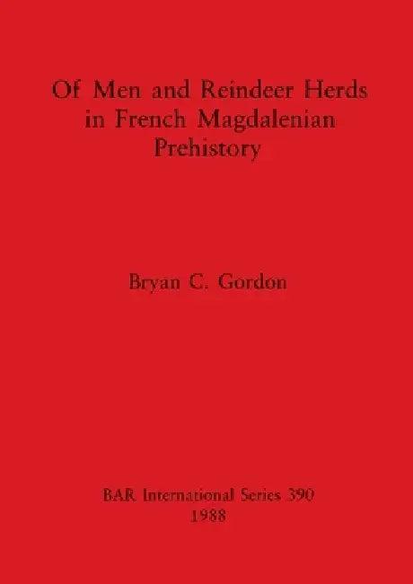 Of Men and Reindeer Herds in French Magdalenian Prehistory (English, Bryan C. Gordon)