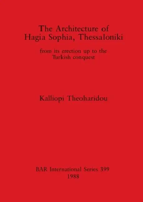 The Architecture of Hagia Sophia, Thessaloniki (English, Kalliopi Theoharidou)