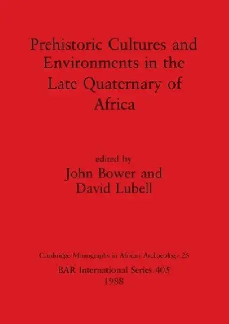 Prehistoric Cultures and Environments in the Late Quaternary of (English, John Bower | David Lubell)