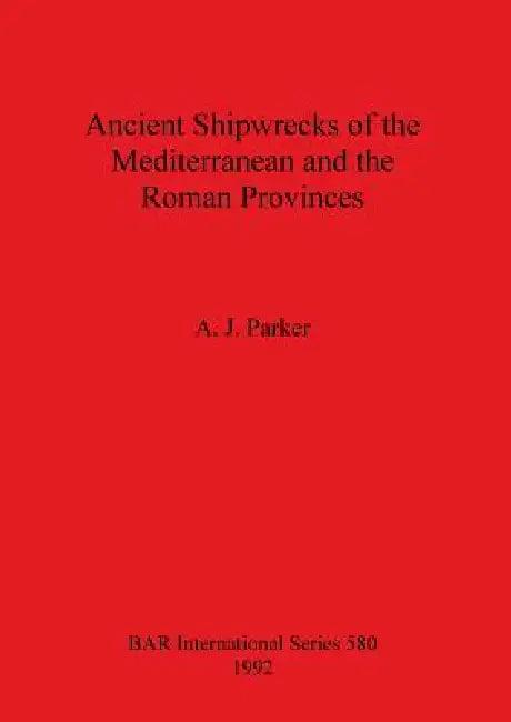 Ancient Shipwrecks of the Mediterranean and the Roman Provinces (English, A. J. Parker)