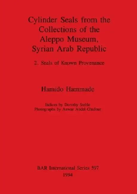 Cylinder Seals from the Collections of the Aleppo Museum, Syrian Arab Republic (English, Hamido Hammade)