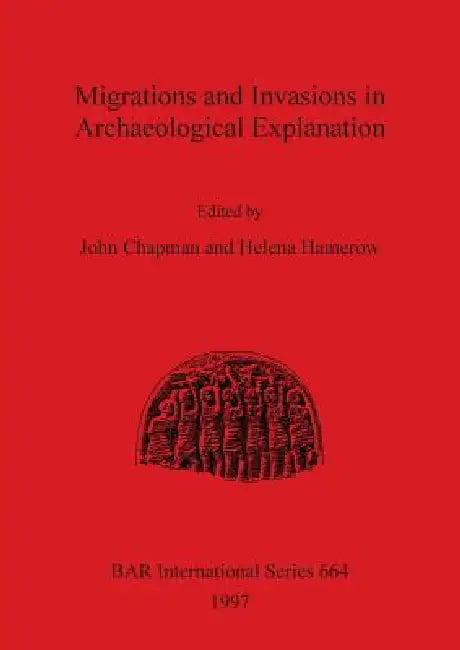 Migrations and Invasions in Archaeological Explanation (English, John Chapman | Helena Hamerow)