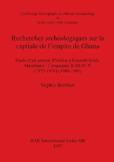 Recherches archéologiques sur la capitale de l'empire de Ghana (English, Sophie Berthier)
