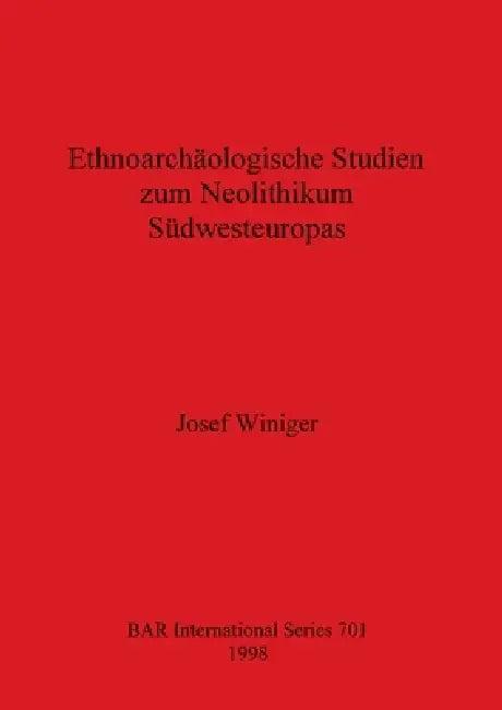 Ethnoarchäologische Studien zum Neolithikum Südwesteuropas (English, Josef Winiger)