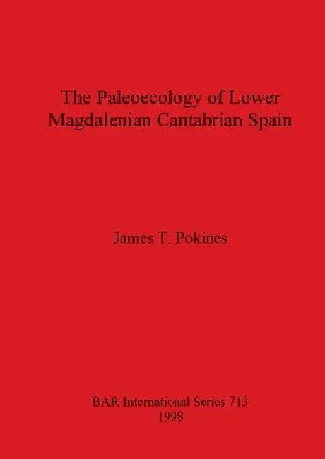 The Paleoecology of Lower Magdalenian Cantabrian Spain (English, James T. Pokines)