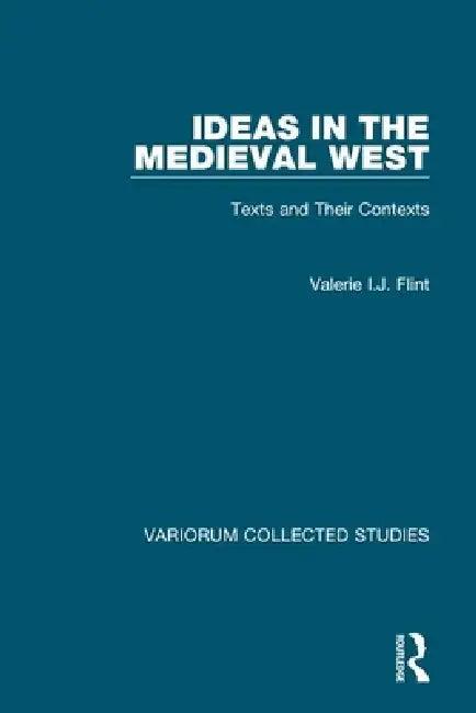 Ideas in the Medieval West (English, Valerie I. J. Flint)