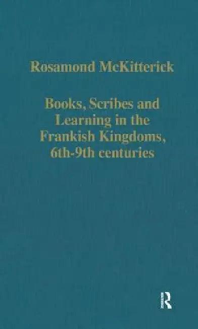 Books, Scribes and Learning in the Frankish Kingdoms, 6th-9th Centuries (English, Rosamond Mckitterick)