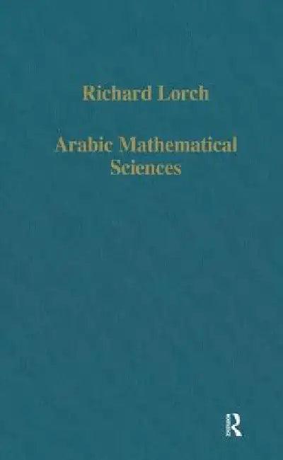 Arabic Mathematical Sciences (English, Richard Lorch)