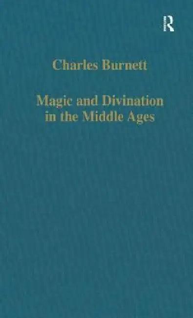 Magic and Divination in the Middle Ages (English, Charles Burnett)