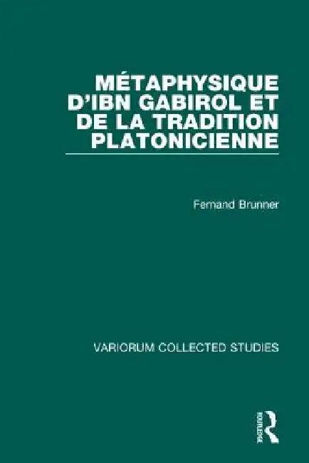 Métaphysique d'Ibn Gabirol Et de la Tradition Platonicienne (English, Fernand Brunner)