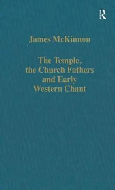 The Temple, the Church Fathers and Early Western Chant (English, McKinnon James)