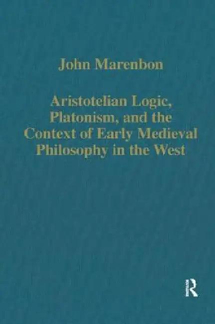 Aristotelian Logic, Platonism, and the Context of Early Medieval Philosophy in the West (English, John Marenbon)