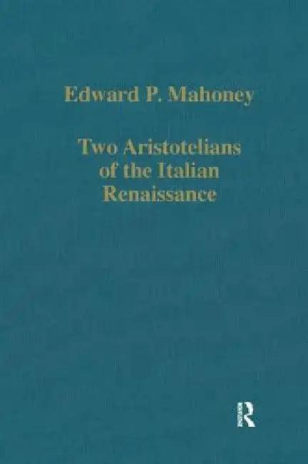 Two Aristotelians of the Italian Renaissance (English, Mahoney Edward P.)