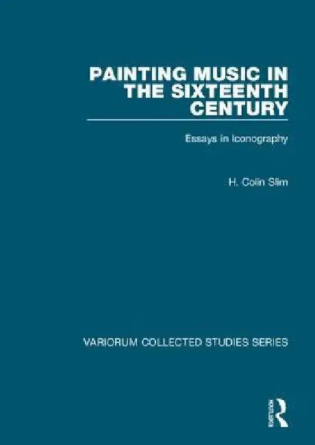 Painting Music in the Sixteenth Century (English, H. Colin Slim)