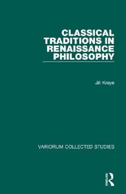 Classical Traditions in Renaissance Philosophy (English, Jill Kraye)