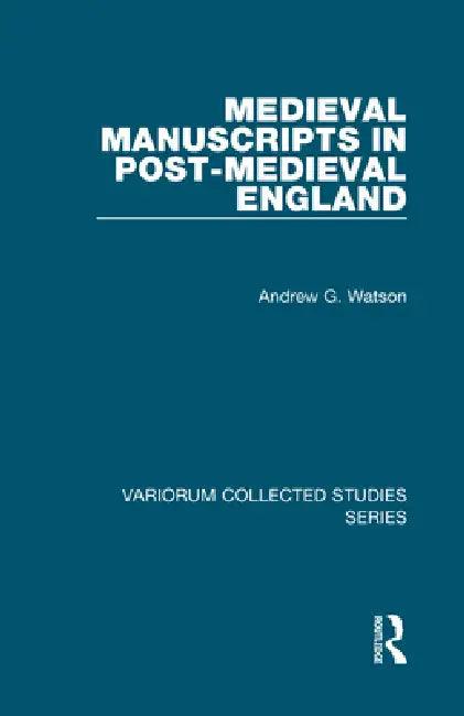 Medieval Manuscripts in Post-Medieval England (English, Andrew G. Watson)