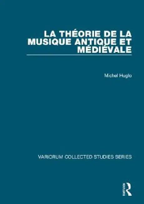 La Théorie de la Musique Antique Et Médiévale (English, Michel Huglo)