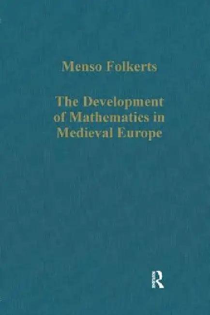 The Development of Mathematics in Medieval Europe (English, Menso Folkerts)