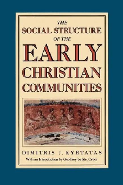 The Social Structure of the Early Christian Communities (English, Dimitris J. Kyrtatas)