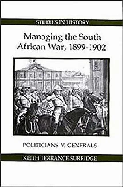 Managing the South African War, 1899-1902 (English, Keith Terrance Surridge)